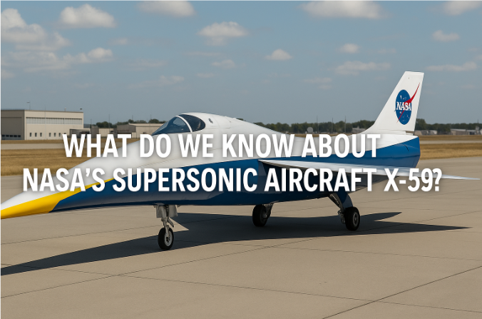 What Do We Know About NASA's Supersonic Aircraft "X-59"?